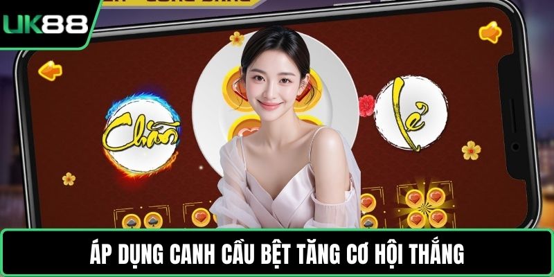 Áp dụng canh cầu bệt tăng cơ hội thắng