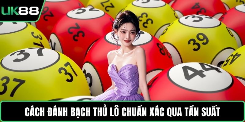 Cách đánh bạch thủ lô chuẩn xác qua tần suất