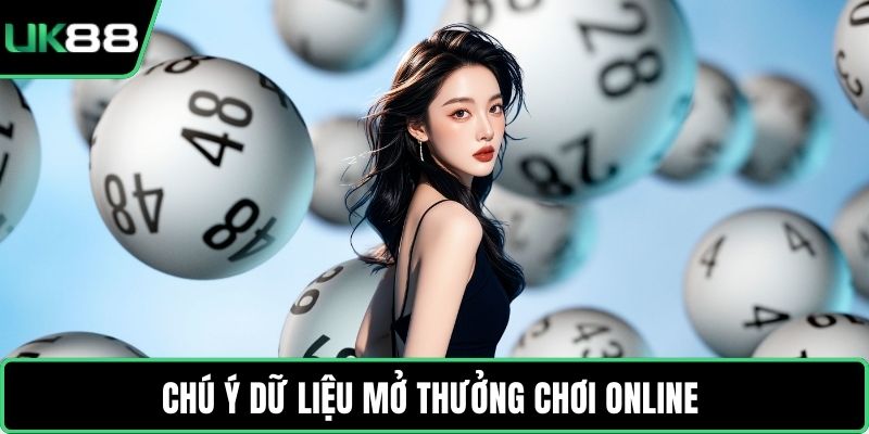 Chú ý dữ liệu mở thưởng chơi online 