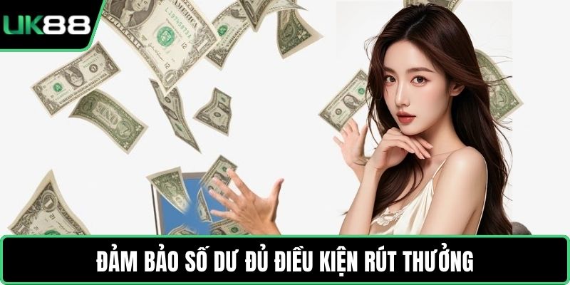 Đảm bảo số dư đủ điều kiện rút thưởng