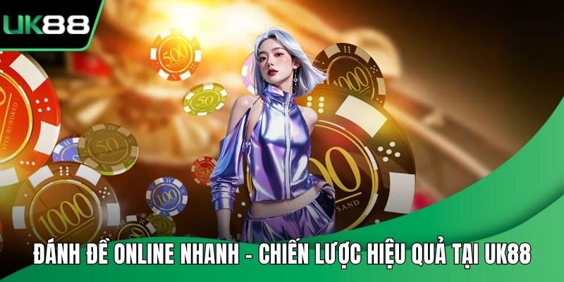 Đánh Đề Online Nhanh – Chiến Lược Hiệu Quả Tại UK88
