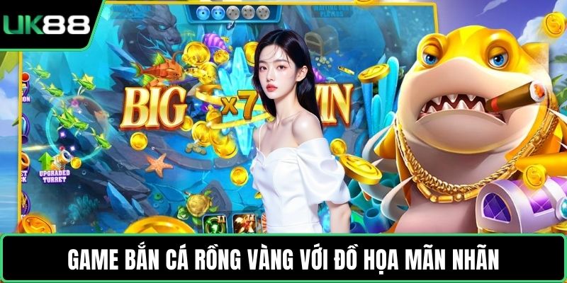 Game Bắn Cá Rồng Vàng với đồ họa mãn nhãn