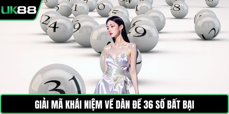 Giải mã khái niệm về dàn đề 36 số bất bại