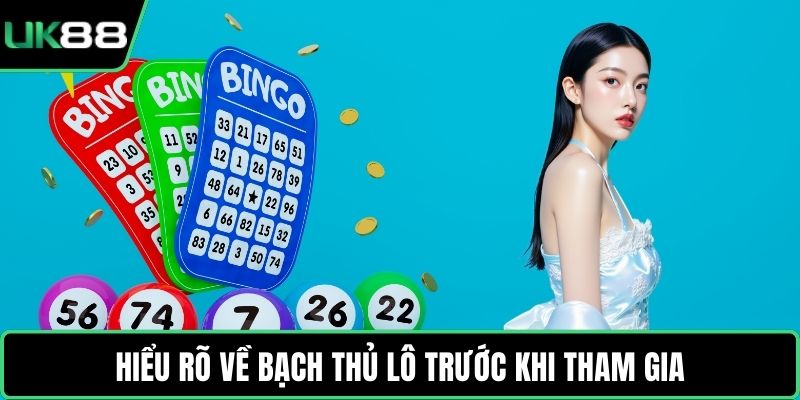 Hiểu rõ về bạch thủ lô trước khi tham gia
