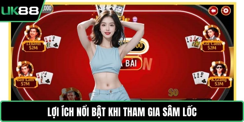 Lợi ích nổi bật khi tham gia Sâm Lốc