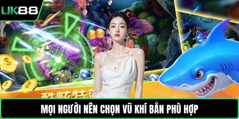 Mọi người nên chọn vũ khí bắn phù hợp