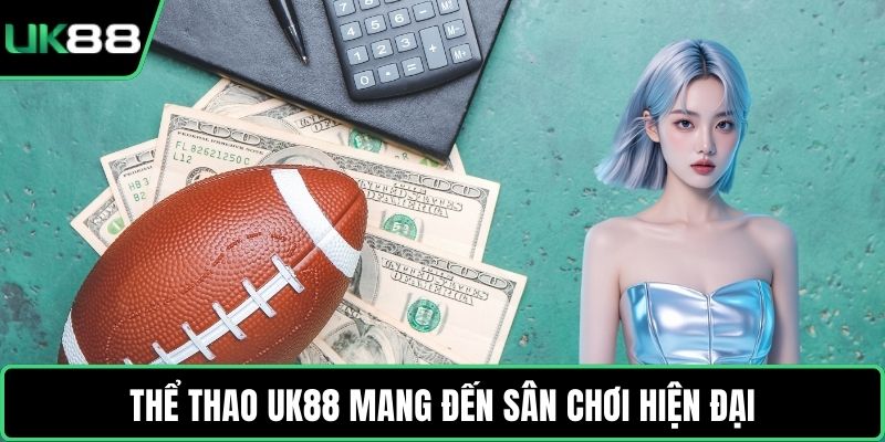 Thể thao UK88 mang đến sân chơi hiện đại