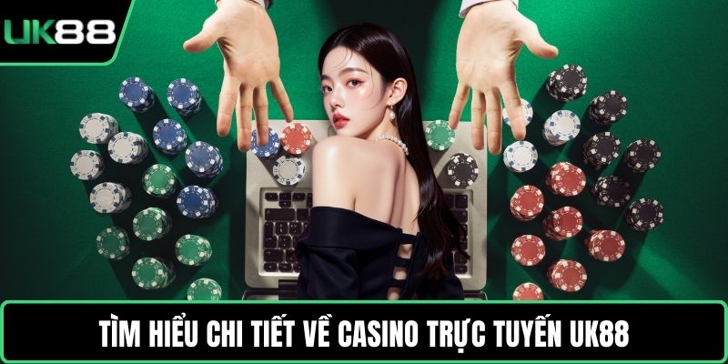 Tìm hiểu chi tiết về Casino trực tuyến UK88