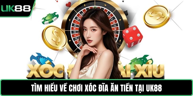 Tìm hiểu về chơi Xóc Đĩa ăn tiền tại UK88