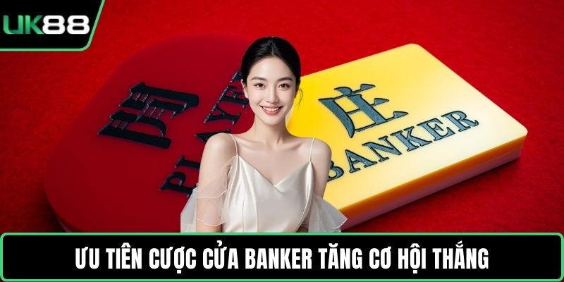 Ưu tiên cược cửa Banker tăng cơ hội thắng