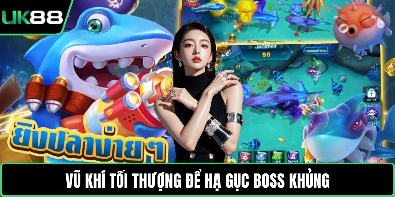 Vũ khí tối thượng để hạ gục Boss khủng